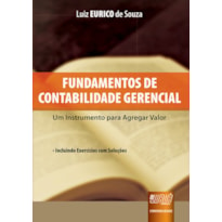 FUNDAMENTOS DE CONTABILIDADE GERENCIAL - UM INSTRUMENTO PARA AGREGAR VALOR  INCLUINDO EXERCÍCIOS COM SOLUÇÕES